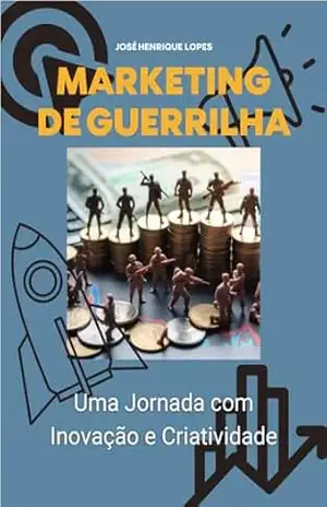 Marketing de Guerrilha: Uma Jornada com Inovação e Criatividade – José Henrique  Lopes
