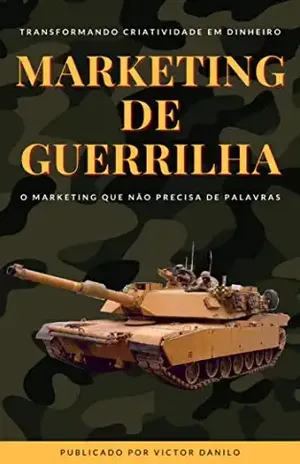Marketing de Guerrilha: Transformando criatividade em dinheiro.: O marketing que não precisa de palavras. (Explosão de vendas no marketing digital.) - Victor Danilo de Paula