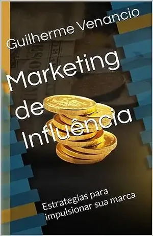 Marketing de Influência: Estrategias para impulsionar sua marca - Guilherme  Venancio