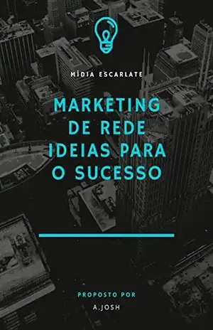 Marketing de Rede ideias para o Sucesso - A. Josh