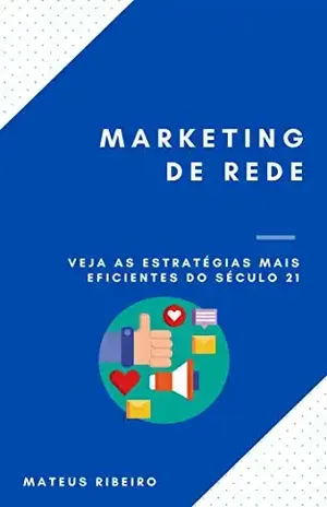 Marketing de rede: Veja as estratégias mais eficientes do século 21 - Mateus Gomes Ribeiro
