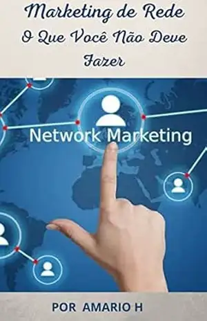 Marketing de Rede: O Que Você Não Deve Fazer – Mario Henrique Abrantes