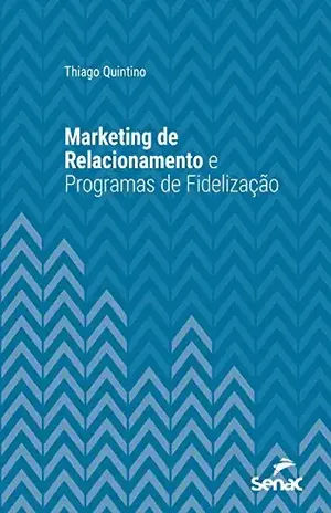 Marketing de relacionamento e programas de fidelização (Série Universitária) - Thiago Quintino