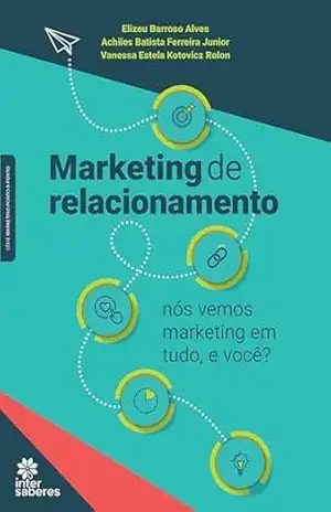 Marketing de relacionamento:: nós vemos marketing em tudo e você? - Elizeu Barroso Alves