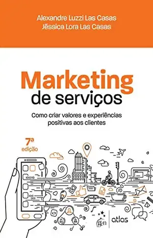 Marketing de Serviços: Como criar valores e experiências positivas aos clientes - Alexandre Luzzi Las Casas