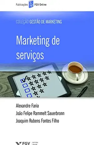 Marketing de serviços (FGV Online) – Joaquim Rubens Fontes Filho Alexandre Faria, João Felipe Rammelt Sauerbronn