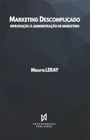 Marketing Descomplicado: Introdução à Administração de Marketing - Mauro Leray