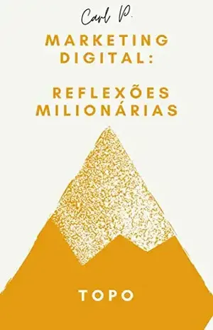 Marketing Digital: Reflexões Milionárias (Milionário) – Carl P.