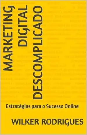 Marketing Digital Descomplicado: Estratégias para o Sucesso Online - Wilker  Rodrigues