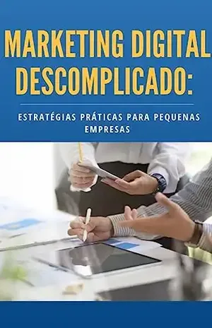 Marketing Digital Descomplicado:: Estratégias Práticas para Pequenas Empresas - Michael Poole