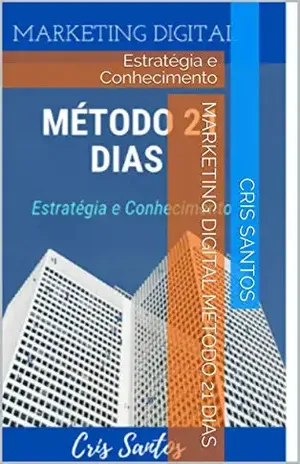 Marketing Digital Método 21 Dias: Estratégia e Conhecimento - Cris Santos