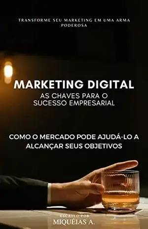 Marketing Digital: As chaves para o sucesso Empresarial - Miquéias Amaral