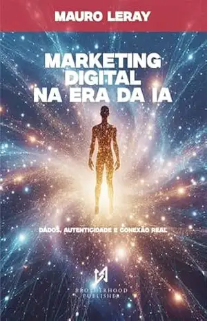 MARKETING DIGITAL NA ERA DA IA: Dados, Autenticidade e Conexão Real - Mauro Leray