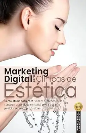 Marketing Digital para Clínicas de Estética: Como atrair pacientes, vender procedimentos e construir autoridade sensorial com ética e posicionamento profissional – Rodrigo Martins