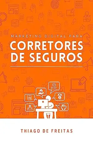 Marketing Digital para Corretores de Seguros - Thiago de Freitas