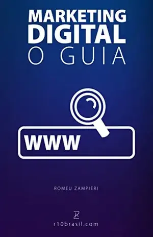 Marketing Digital para Empresas – O Guia: Marketing Digital para Empresas explicado em todos os seus detalhes, ferramentas, cursos, técnicas, estratégias, redes sociais e muito mais. - Romeu Zampieri