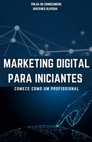 MARKETING DIGITAL PARA INICIANTES: Comece como um profissional - Editora Trilha do Conhecimento