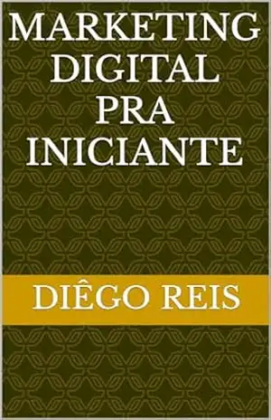 Marketing Digital Pra Iniciante – DIÊGO  REIS