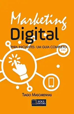Marketing Digital: Para iniciantes: um guia completo - Tiago Mascarenhas