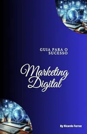 Marketing Digital: Um guia para o sucesso - Ricardo Ferraz