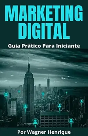 MARKETING DIGITAL: Guia Prático para Iniciantes - Wagner  Henrique