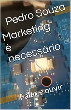 Marketing é necessário: Falar e ouvir – Pedro Souza