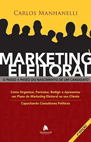 Marketing Eleitoral: O passo a passo do nascimento de um candidato - Carlos Manhanelli
