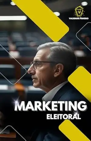 MARKETING ELEITORAL: Estratégias vitoriosas para as eleições municipais 2024 - VALDEMAR PINHEIRO LIMA
