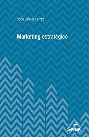 Marketing estratégico (Série Universitária) - Sofia Batista Ferraz