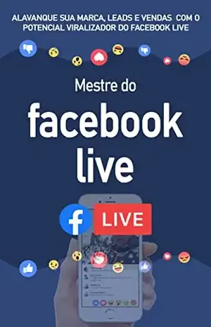 MARKETING FACEBOOK LIVE: Aprenda alavancar a sua marca, leads e vendas com o facebook live – Edgar Ladeira
