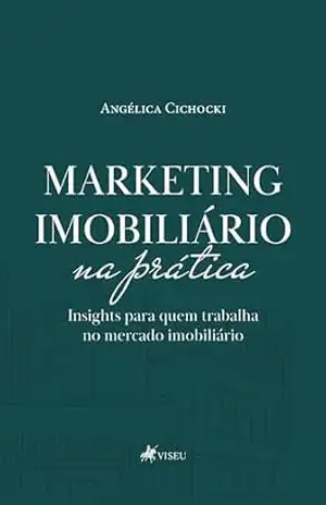 Marketing imobiliário na prática: Insights para quem trabalha no mercado imobiliário – Angélica Cichocki