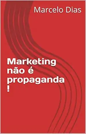 Marketing não é propaganda ! - Marcelo Dias
