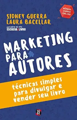 Marketing Para Autores: Técnicas Simples Para Divulgar e Vender seu Livro - Sidney Guerra