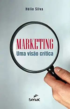 Marketing: Uma visão crítica – Hélio Silva