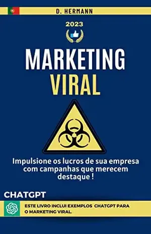 Marketing viral: Impulsione os lucros de sua empresa com campanhas que merecem destaque. inclui exemplos ChatGPT para o MARKETING VIRAL. (Digital Marketing … Artificial para ajudar você a ter sucesso) – D. HERMANN