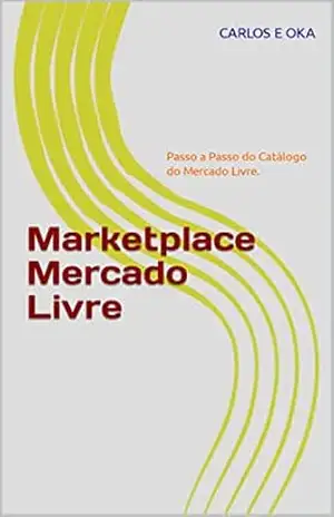 Marketplace Mercado Livre: Passo a Passo do Catálogo do Mercado Livre. – Carlos E Oka