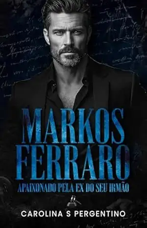 Markos Ferraro: Apaixonado Pela Ex do Seu Irmão – Carolina S Pergentino