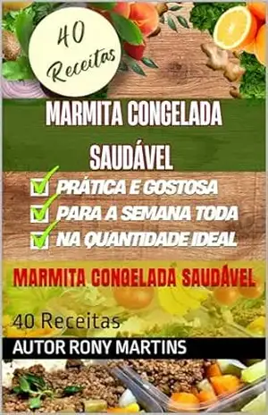 Marmita Congelada Saudável: 40 Receitas – Rony  Martins