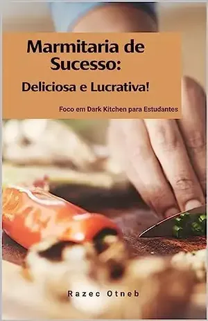 "Marmitaria de Sucesso: Deliciosa e Lucrativas": Foco em marmitas para estudantes - Razec Otneb