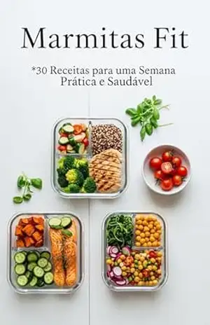 Marmitas Fit: 30 Receitas para uma Semana Prática e Saudável (Cozinha Funcional e Fitness Livro 1) – Rafael Oliveira