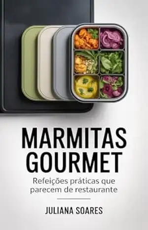 Marmitas Gourmet — refeições práticas que parecem de restaurante – Juliana Soares