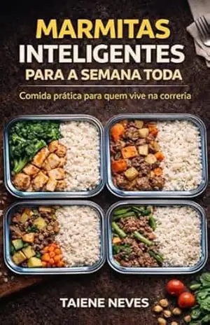 Marmitas Inteligentes para a Semana Toda: O Guia Prático para Planejar, Economizar e Nunca Ficar Sem Comida (Cozinha Inteligente Livro 2) - Taiene Neves