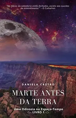 MARTE ANTES DA TERRA: “Uma Odisseia no Espaço–Tempo” (Trilogia As Odisseias de Terramar Livro 1) – Daniela Castro