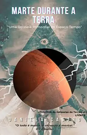 MARTE DURANTE A TERRA: Uma Odisseia Primordial no Espaço–Tempo (Trilogia As Odisseias de Terramar Livro 2) - Daniela Castro