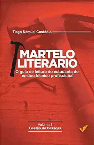 MARTELO LITERÁRIO: o guia de leitura do estudante do ensino técnico profissional. Vol. 1 – Gestão de Pessoas – TIAGO NEMUEL CUSTÓDIO