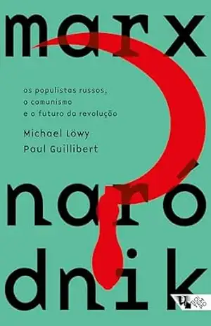 Marx naródnik: os populistas russos, o comunismo e o futuro da revolução – Michel Lowy