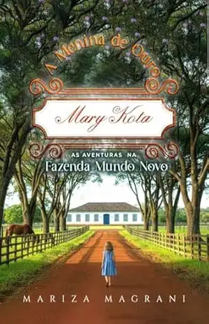 MARY KOTA, A menina de ouro: As aventuras na Fazenda Mundo Novo – Mariza Magrani