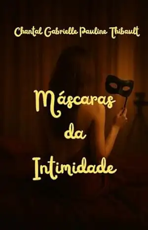 Máscaras da Intimidade - Chantal  Gabrielle Pauline Thibault