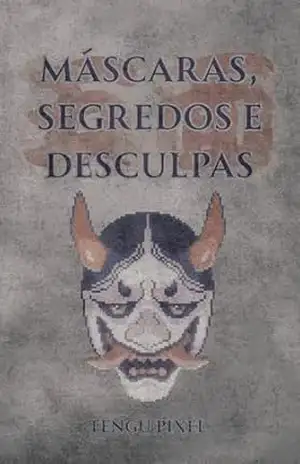 Máscaras, Segredos e Desculpas – Tengu Pixel