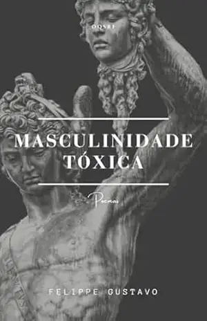 Masculinidade Tóxica: Poemas – Felippe Gustavo